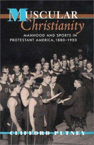 Book cover of Muscular Christianity: Manhood and Sports in Protestant America, 1880-1920