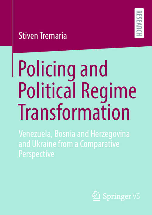 Book cover of Policing and Political Regime Transformation: Venezuela, Bosnia and Herzegovina and Ukraine from a Comparative Perspective