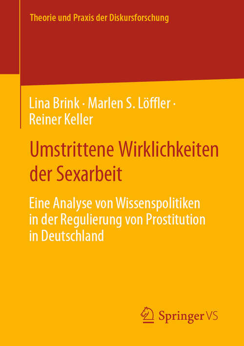 Book cover of Umstrittene Wirklichkeiten der Sexarbeit: Eine Analyse von Wissenspolitiken in der Regulierung von Prostitution in Deutschland (2024) (Theorie und Praxis der Diskursforschung)