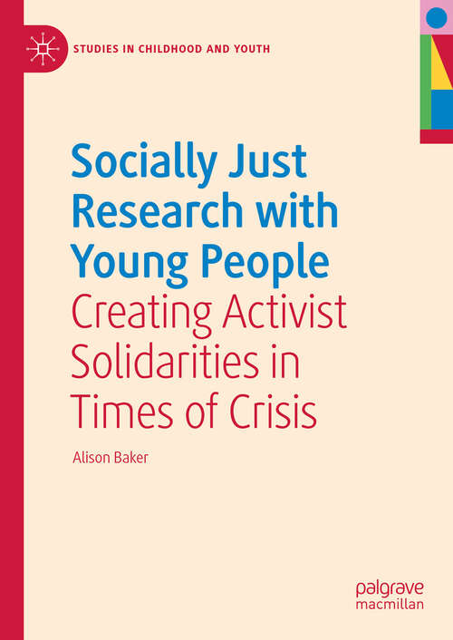 Book cover of Socially Just Research with Young People: Creating Activist Solidarities in Times of Crisis (Studies in Childhood and Youth)