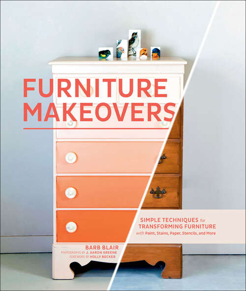 Book cover of Furniture Makeovers: Simple Techniques for Transforming Furniture with Paint, Stains, Paper, Stencils, and More
