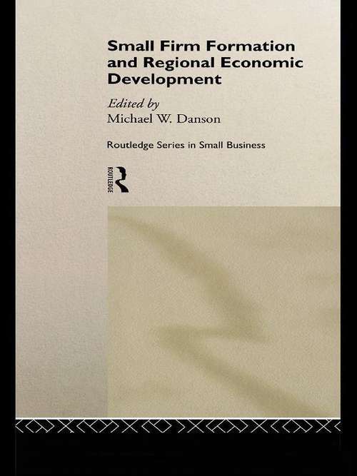 Book cover of Small Firm Formation and Regional Economic Development (Routledge Studies in Entrepreneurship and Small Business: Vol. 1)