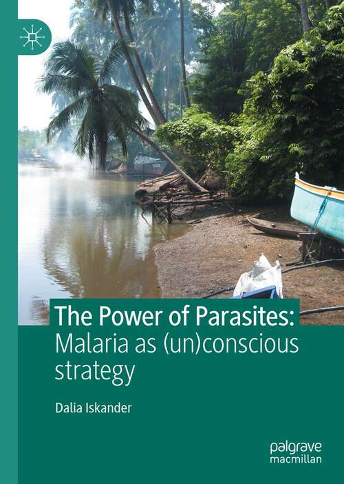 Book cover of The Power of Parasites: Malaria as (un)conscious strategy (1st ed. 2021)