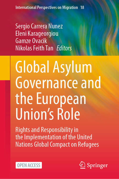 Book cover of Global Asylum Governance and the European Union's Role: Rights and Responsibility in the Implementation of the United Nations Global Compact on Refugees (International Perspectives on Migration #18)