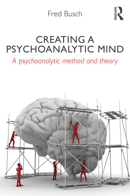 Book cover of Creating a Psychoanalytic Mind: A psychoanalytic method and theory