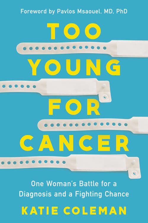 Book cover of Too Young for Cancer: One Woman's Battle for a Diagnosis and a Fighting Chance