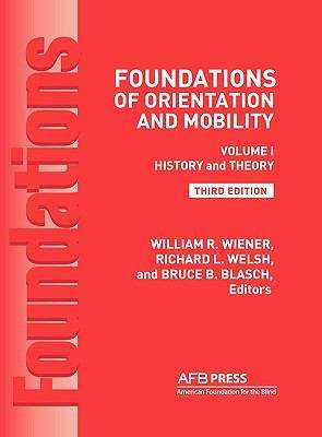 Book cover of Foundations Of Orientation And Mobility: Volume 1: History And Theory (Third Edition)