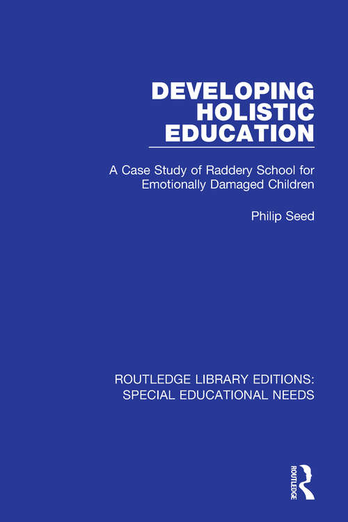 Book cover of Developing Holistic Education: A Case Study of Raddery School for Emotionally Damaged Children (Routledge Library Editions: Special Educational Needs #47)