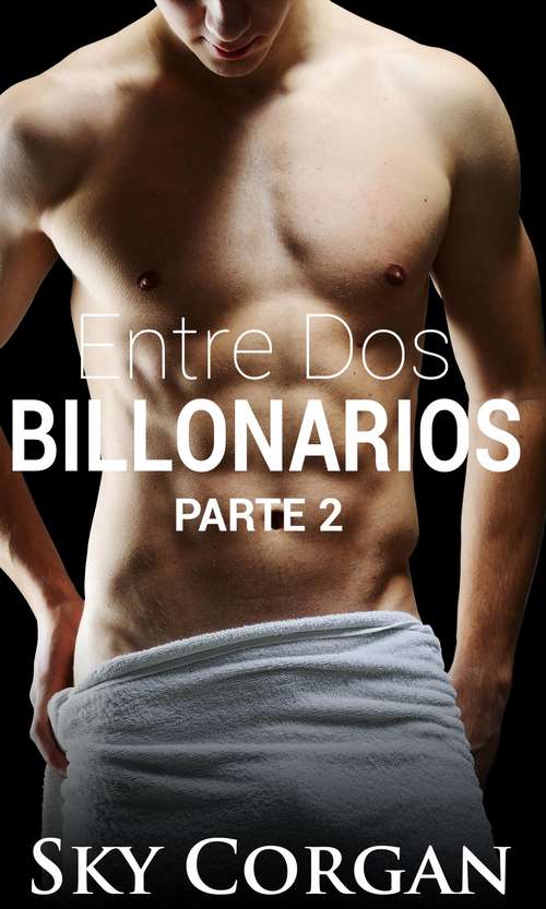Book cover of Entre Dos Billonarios - Parte Dos
