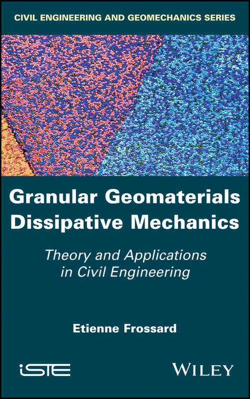 Book cover of Granular Geomaterials Dissipative Mechanics: Theory and Applications in Civil Engineering