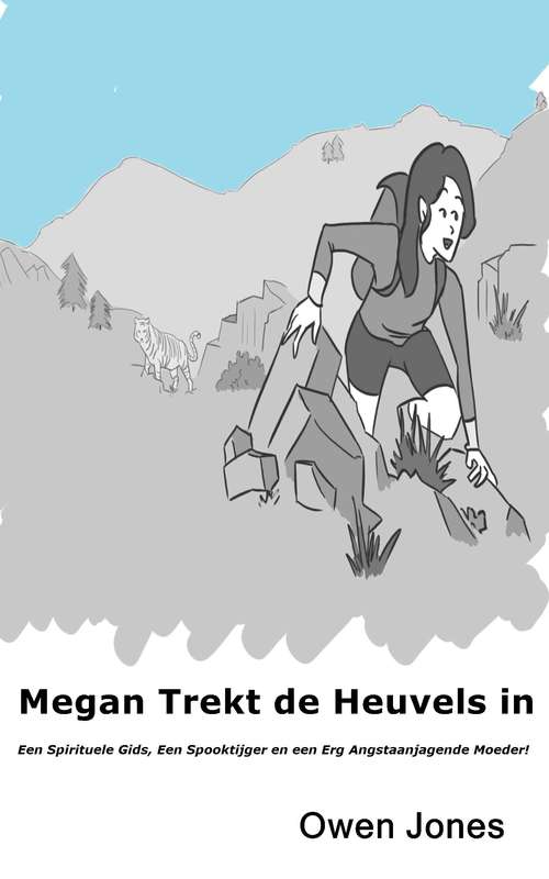 Book cover of Megan Trekt De Heuvels In: Een Spirituele Gids, Een Spooktijger en een Erg Angstaanjagende Moeder! (De Megan Reeks #17)