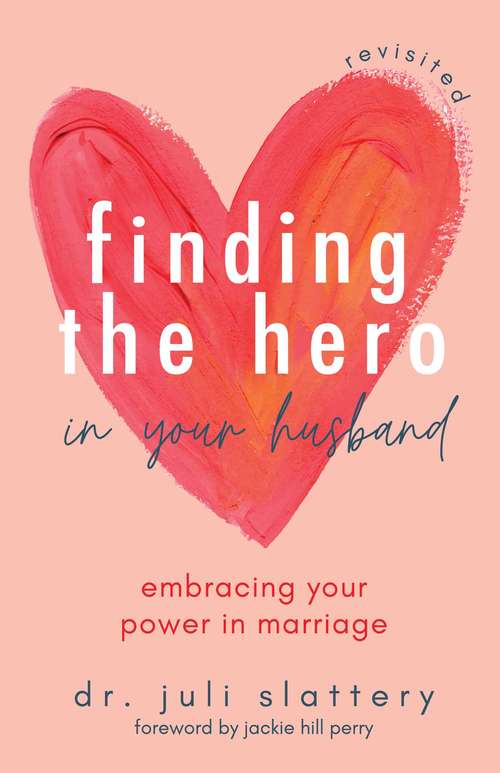 Book cover of Finding the Hero in Your Husband, Revisited: Embracing Your Power in Marriage