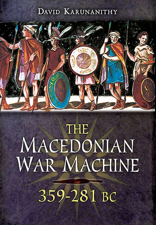 Book cover of The Macedonian War Machine, 359–281 BC: 359-281 Bc