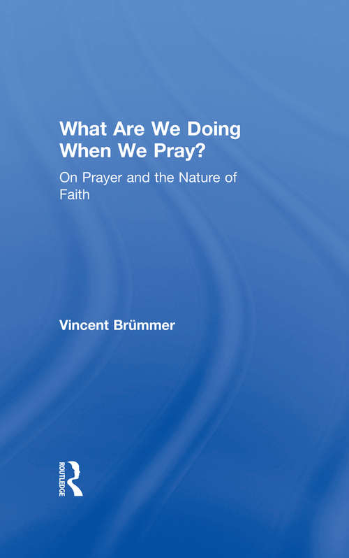 Book cover of What Are We Doing When We Pray?: On Prayer and the Nature of Faith