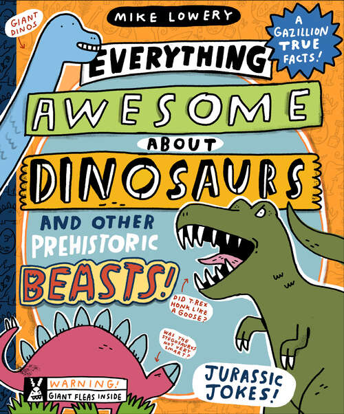 Book cover of Everything Awesome About Dinosaurs and Other Prehistoric Beasts! (Everything Awesome About Ser.)