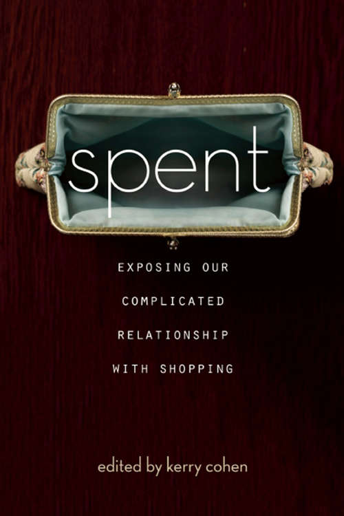 Book cover of Spent: Exposing Our Complicated Relationship with Shopping