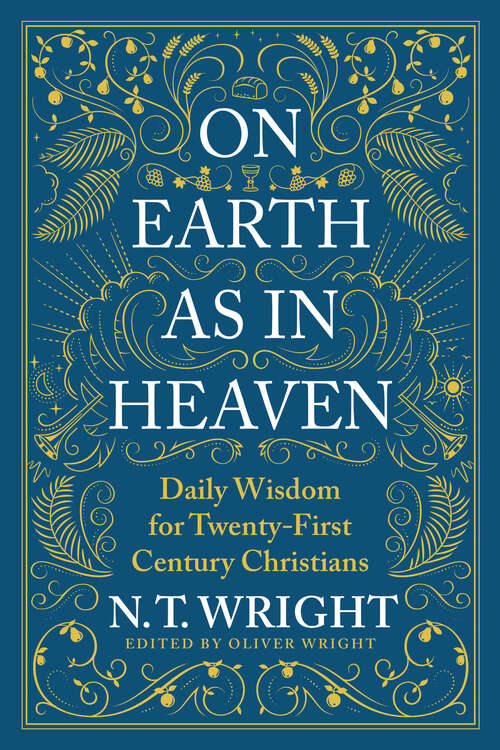 Book cover of On Earth as in Heaven: Daily Wisdom for Twenty-First Century Christians