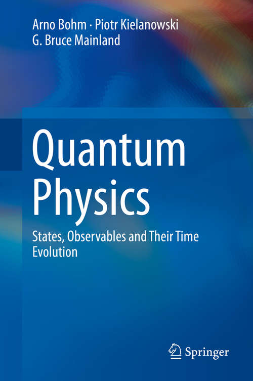 Book cover of Quantum Physics: States, Observables and Their Time Evolution (1st ed. 2019) (Texts And Monographs In Physics #348)