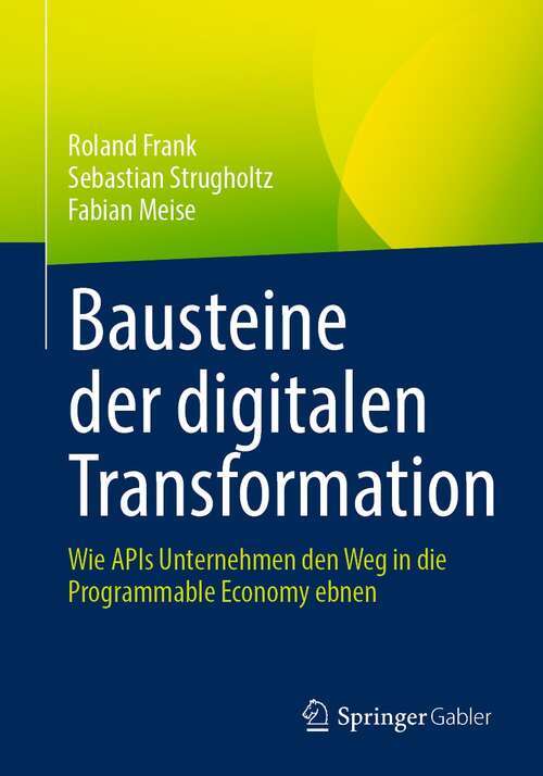 Book cover of Bausteine der digitalen Transformation: Wie APIs Unternehmen den Weg in die Programmable Economy ebnen (1. Aufl. 2021)