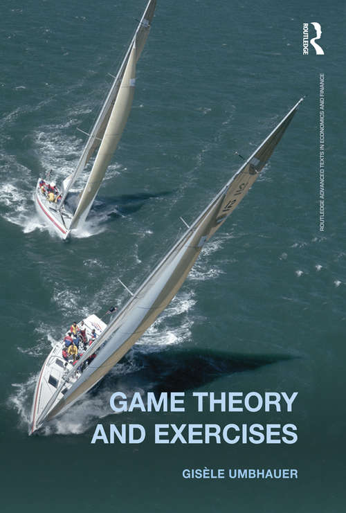 Book cover of Game Theory and Exercises (Routledge Advanced Texts in Economics and Finance)