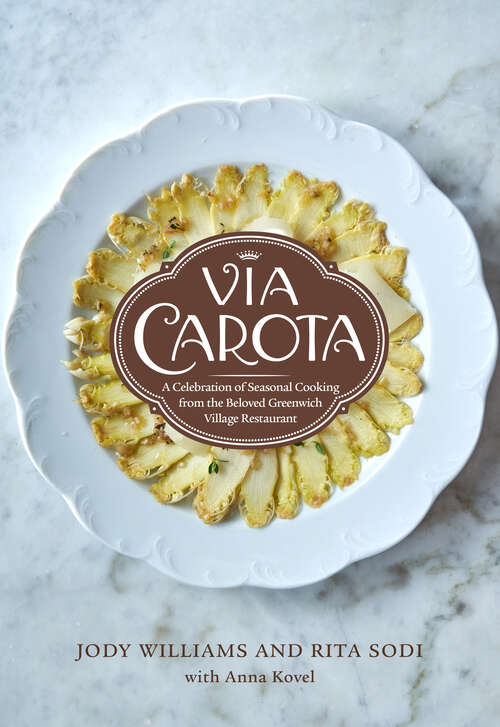 Book cover of Via Carota: A Celebration of Seasonal Cooking from the Beloved Greenwich Village Restaurant: An Italian Cookbook