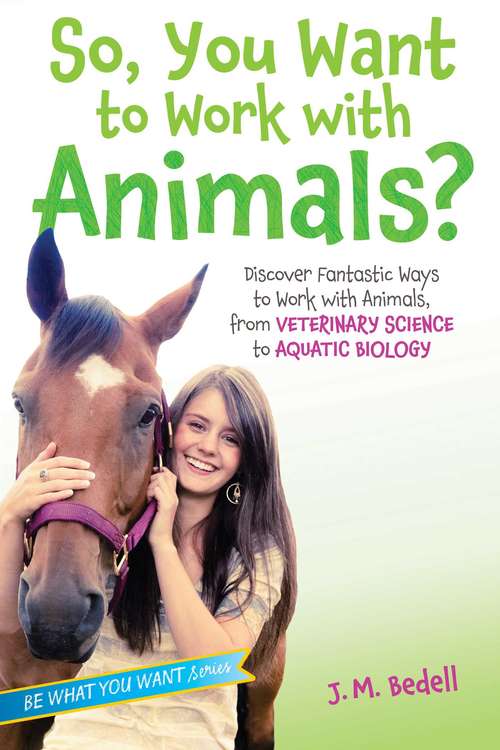 Book cover of So, You Want to Work with Animals?: Discover Fantastic Ways to Work with Animals, from Veterinary Science to Aquatic Biology