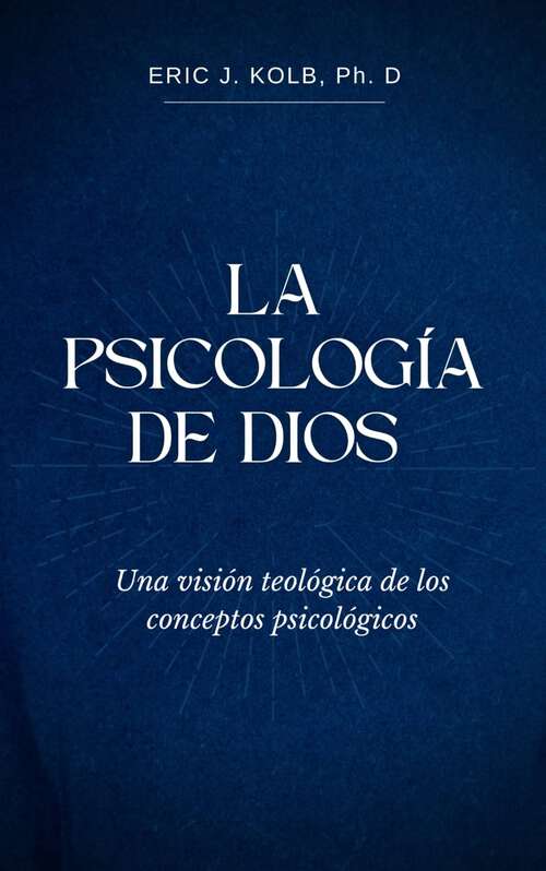 Book cover of La Psicología de Dios: Una visión psicológica de los conceptos teológicos