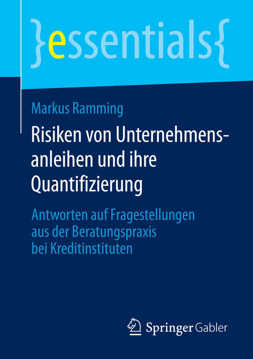 Book cover of Risiken von Unternehmensanleihen und ihre Quantifizierung: Antworten auf Fragestellungen aus der Beratungspraxis bei Kreditinstituten (essentials)