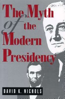 Book cover of The Myth of the Modern Presidency