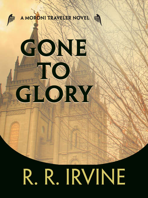 Book cover of Gone to Glory (The Moroni Traveler Series #3)