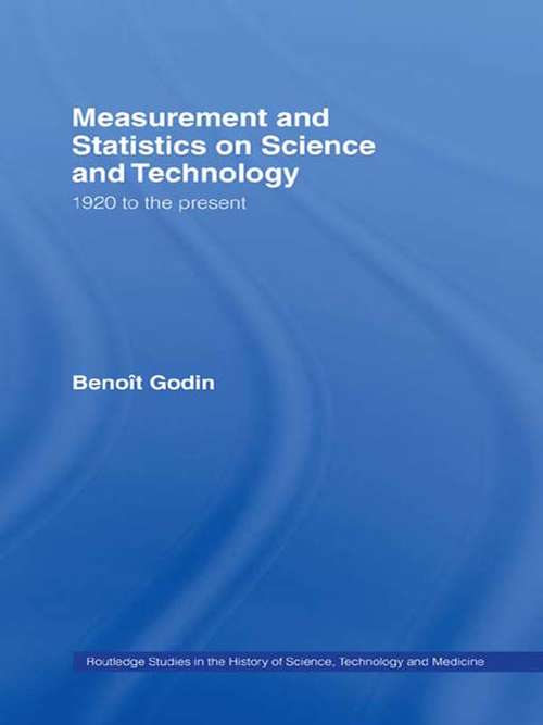 Book cover of Measurement and Statistics on Science and Technology: 1920 to the Present (Routledge Studies in the History of Science, Technology and Medicine)