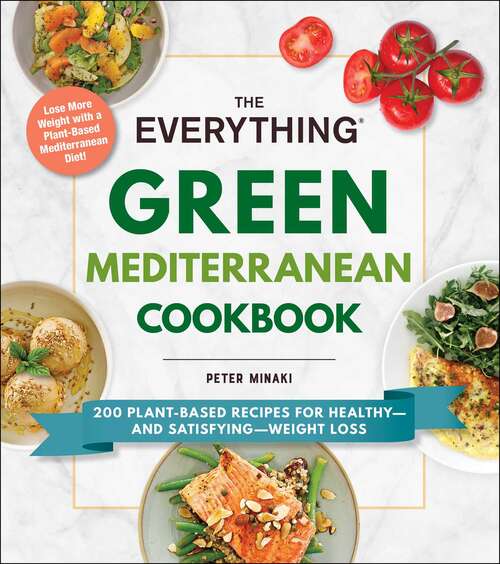 Book cover of The Everything Green Mediterranean Cookbook: 200 Plant-Based Recipes for Healthy—and Satisfying—Weight Loss (Everything®)