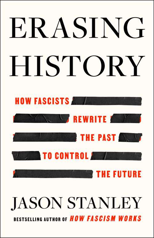 Book cover of Erasing History: How Fascists Rewrite the Past to Control the Future