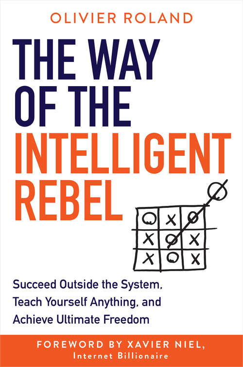 Book cover of The Way of the Intelligent Rebel: Succeed Outside the System, Teach Yourself Anything, and Achieve Ultimate Freedom