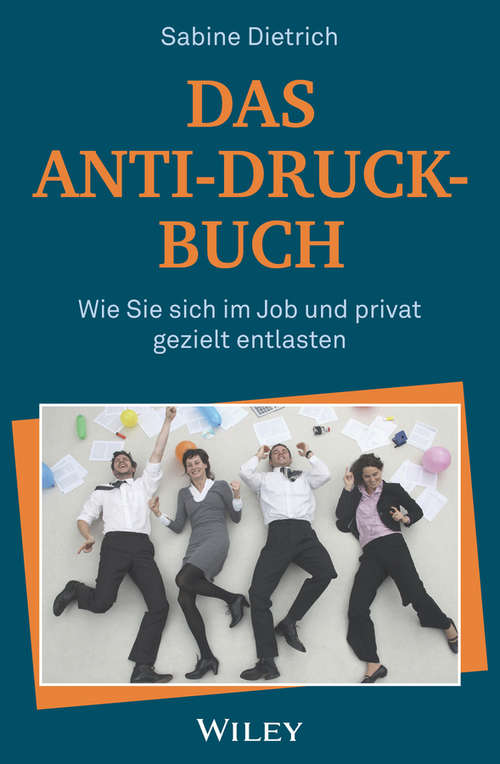Book cover of Das Anti-Druck-Buch: Wie Sie sich im Job und privat gezielt entlasten