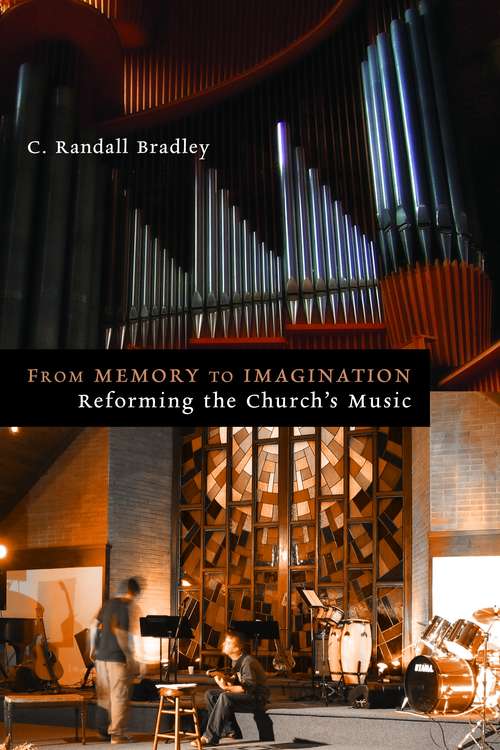 Book cover of From Memory to Imagination: Reforming the Church's Music (Calvin Institute of Christian Worship Liturgical Studies)