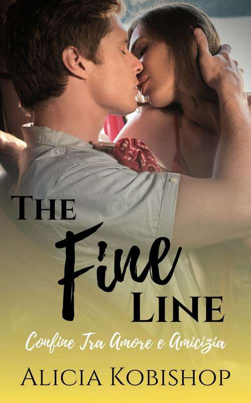 Book cover of The Fine Line - Confine Tra Amore e Amicizia