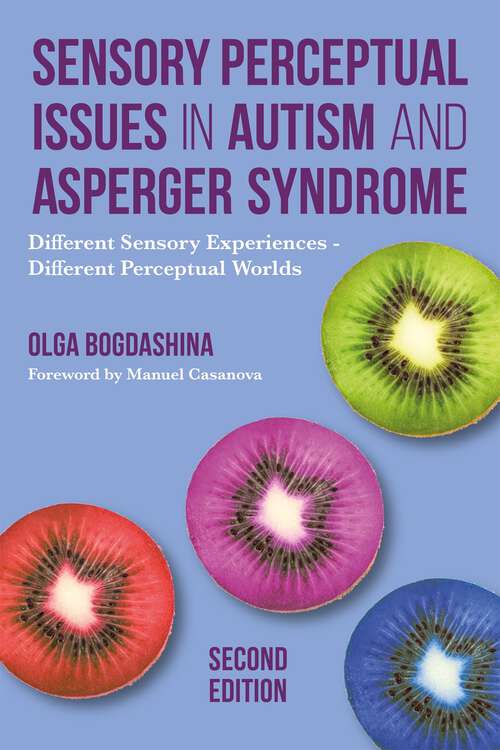 Book cover of Sensory Perceptual Issues in Autism and Asperger Syndrome, Second Edition: Different Sensory Experiences - Different Perceptual Worlds