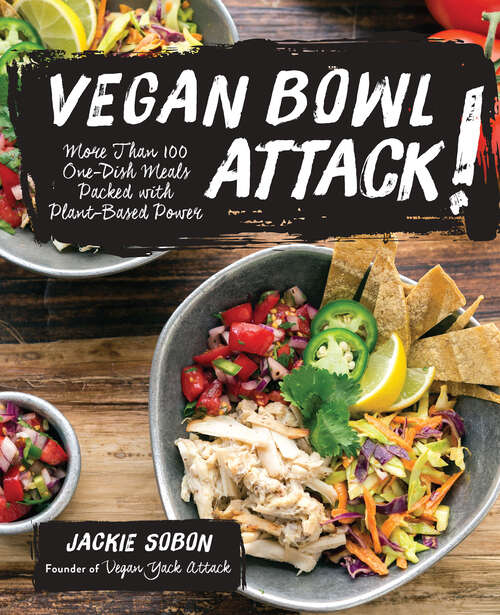 Book cover of Vegan Bowl Attack!: More Than 100 One-Dish Meals Packed with Plant-Based Power