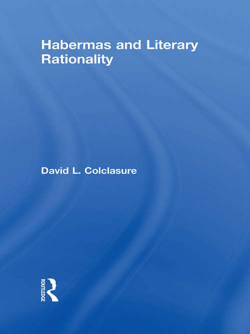 Book cover of Habermas and Literary Rationality (Routledge Studies In Contemporary Philosophy Ser. #20)