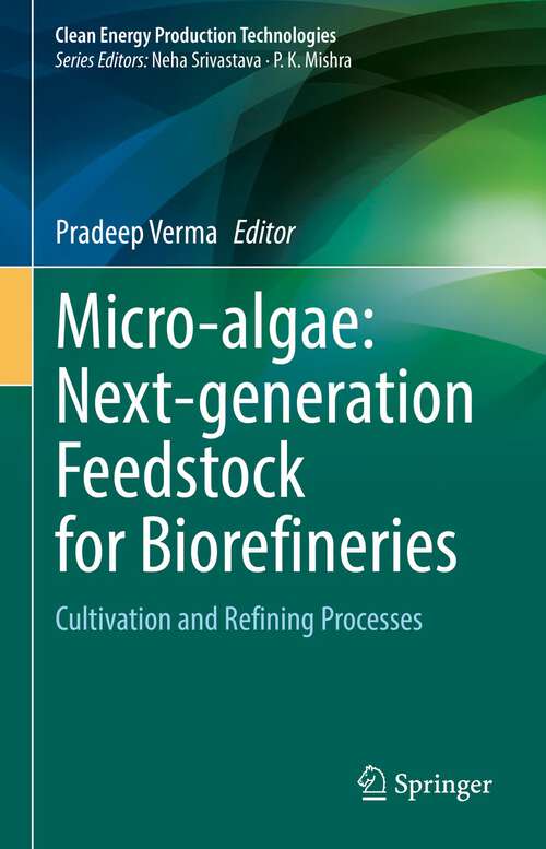 Book cover of Micro-algae: Cultivation and Refining Processes (1st ed. 2022) (Clean Energy Production Technologies)