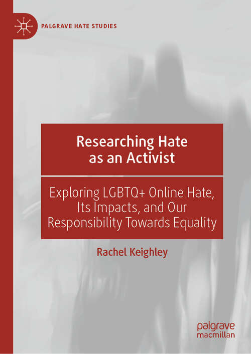 Book cover of Researching Hate as an Activist: Exploring LGBTQ+ Online Hate, Its Impacts, and Our Responsibility Towards Equality (2024) (Palgrave Hate Studies)