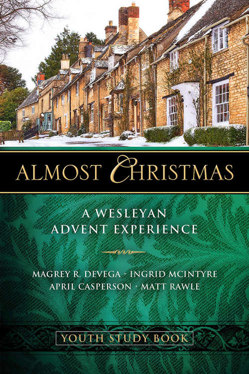 Book cover of Almost Christmas Youth Study Book: A Wesleyan Advent Experience (Almost Christmas)