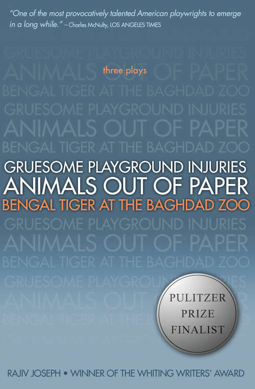 Book cover of Gruesome Playground Injuries; Animals Out of Paper; Bengal Tiger at the Baghdad Zoo: Three Plays