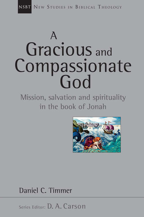 Book cover of A Gracious and Compassionate God: Mission, Salvation and Spirituality in the Book of Jonah (New Studies in Biblical Theology: Volume 26)