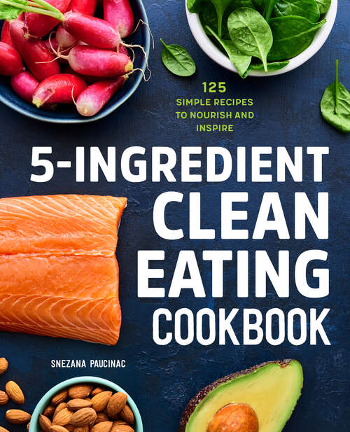 Book cover of 5-Ingredient Clean Eating Cookbook: 125 Simple Recipes to Nourish and Inspire