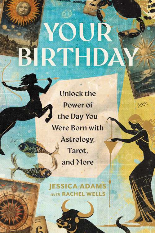 Book cover of Your Birthday: Unlock the Power of the Day You Were Born with Astrology, Tarot, and More