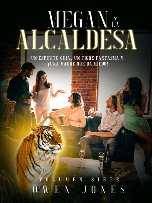 Book cover of Megan y la Alcaldesa: Un Espíritu Guía, Un Tigre Fantasma y ¡Una Madre que da Miedo! (La Serie de Megan #7)