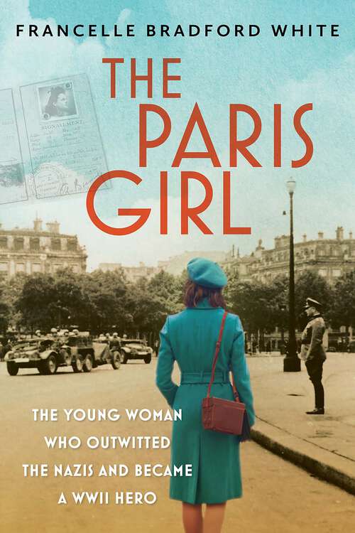 Book cover of The Paris Girl: The Young Woman Who Outwitted the Nazis and Became a WWII Hero