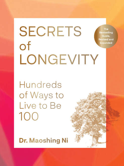 Book cover of Secrets of Longevity, 2nd edition: Hundreds of Ways to Live to Be 100—The Bestselling Guide, Revised and Expanded